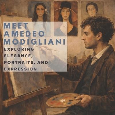 Meet Amedeo Modigliani: Exploring Elegance, Portraits and Expression - Lucy M Pimpinella - cover