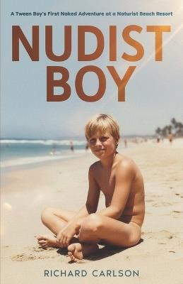 Nudist Boy: A Tween Boy's First Naked Adventure at a Naturist Beach Resort - Richard Carlson - cover