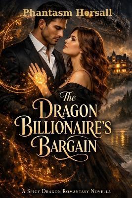 The Dragon Billionaire's Bargain: A Spicy Dragon Fantasy Novella - Phantasm Hersall - cover