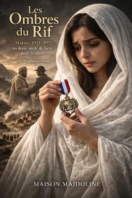 Les ombres du Rif: Dans l'ombre du Rif Marocain, une femme porte les secrets de tout un peuple - Majdoline Mtioui - cover