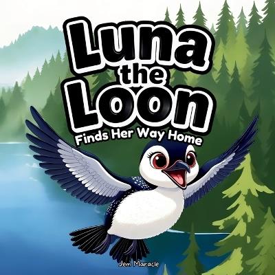 Luna the Loon Finds Her Way Home: An Indigenous Rhyming Picture Book of Spring, Courage & Belonging - Jem Maracle - cover