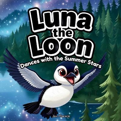 Luna the Loon Dances with the Summer Stars: An Indigenous Rhyming Picture Book of Joy, Harmony & National Indigenous Peoples Day - Jem Maracle - cover