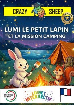 Lumi Le Petit Lapin Et La Mission Camping: - PREMIUM EDITION - Un livre interactif magique pour enfants: aide Lumi à monter la tente et à allumer le feu avec tes mains ! [FR] - Crazy Sheep - cover