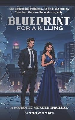 Blueprint for a Killing: A Romantic Murder Thriller - Subham Halder - cover