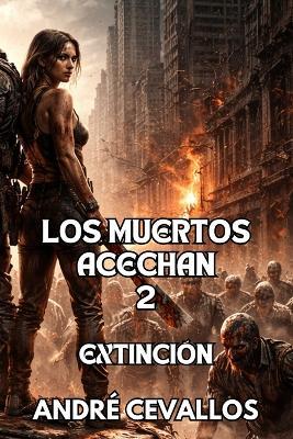 Los Muertos Acechan 2: Extinción - André Cevallos - cover