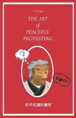 The Art of Peaceful Protesting - Pj Wright - cover
