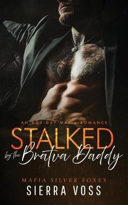 Stalked by the Bratva Daddy: An Age Gap Mafia Romance - Sierra Voss - cover