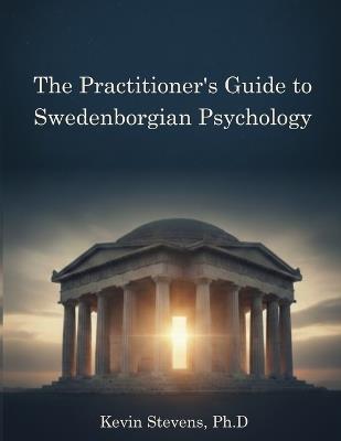 The Practitioner's Guide to Swedenborgian Psychology - Kevin Stevens - cover