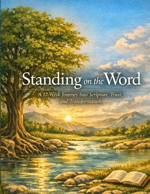 Standing on the Word: A 12-Week Journeyy Into Scripture, Trust, and Transformation - John Lambert - cover