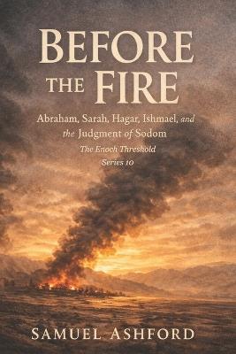 Before the Fire: Abraham, Sarah, Hagar, Ishmael, and the Judgment of Sodom - Samuel Ashford - cover