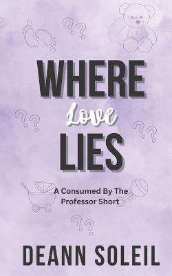 Where Love Lies: A Consumed by the Professor Short - Deann Soleil - cover