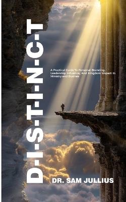 D-I-S-T-I-N-C-T: A Practical Guide To Personal Branding, Leadership Influence, And Kingdom Impact In Ministry And Business - Sam Jullius - cover