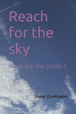 Reach for the sky: What Are the Limits ? - Haley Washington - cover