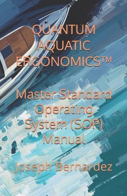 Quantum Aquatic Ergonomics(tm): Master Standard Operating System (SOP) Manual - Joseph Bernardez - cover
