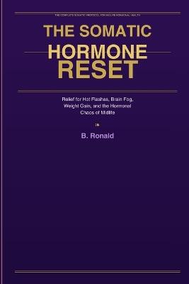 The Somatic Hormone Reset: Relief for Hot Flashes, Brain Fog, Weight Gain, and the Hormonal Chaos of Midlife - Ronald B - cover