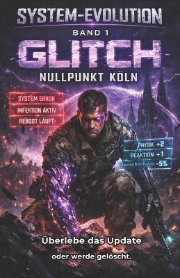 System-Evolution - Glitch: NULLPUNKT KÖLN: Ein LitRPG-Abenteuer: Überlebe das Update oder werde gelöscht (Band 1) - Mirko Kukuk - cover