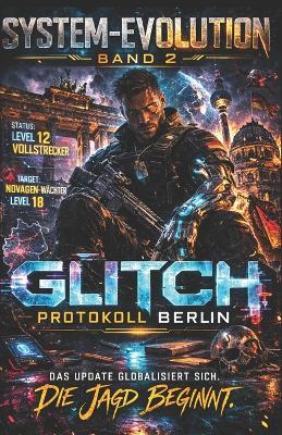 System-Evolution - Glitch: PROTOKOLL BERLIN: Ein LitRPG-Thriller: Sei der Fehler im System oder stirb als Rauschen im Code (Band 2) - Mirko Kukuk - cover
