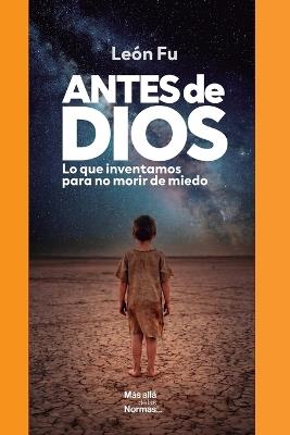 Antes de Dios: Lo que inventamos para no morir de miedo - Daniel Meade,León Fu - cover