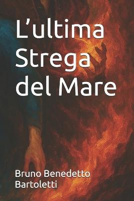L'ultima Strega del Mare - Bruno Benedetto Bartoletti - cover