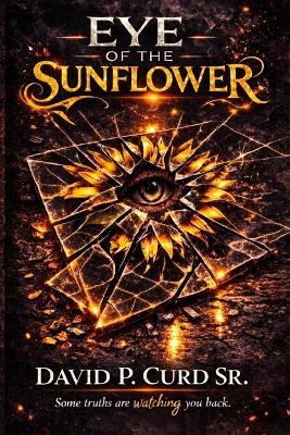 Eye of the Sunflower - David Patrick Curd - cover
