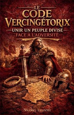 Le Code Vercingétorix: Unir un peuple divisé face à l'adversité - Nicolas Laurent - cover