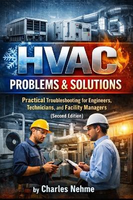 HVAC Problems & Solutions (Second Edition): Practical Troubleshooting for Engineers, Technicians, and Facility Managers - Charles Nehme - cover