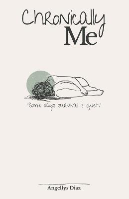 Chronically Me: Poems on Chronic Illness, Strength, and the Quiet Fight to Survive - Angellys Diaz - cover