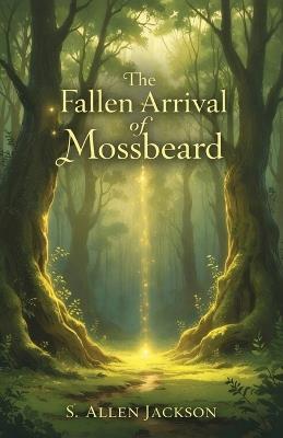 The Fallen Arrival of Mossbeard - S Allen Jackson - cover