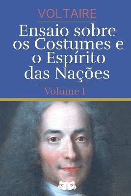 Ensaio sobre os Costumes e o Espírito das Nações: Volume I - Voltaire - cover