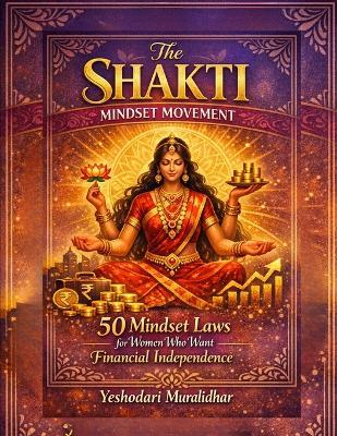 The Shakti Mindset Movement: 50 Mindset Laws for Women Who Want Financial Independence - Yeshodari Muralidhar - cover