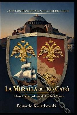 LIBRO I - La Muralla que No Cayó: Una ucronía del Imperio Romano - Eduardo Kwiatkowski - cover