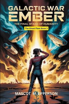 Galactic War Ember: The Final Stand Of Humanity - Mascot M Epperson - cover