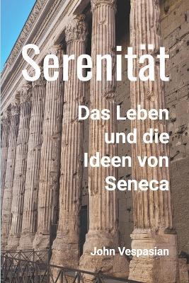 Serenität: Das Leben und die Ideen von Seneca - John Vespasian - cover