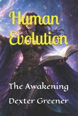 Human Evolution: The Awakening - Dexter I Greener - cover
