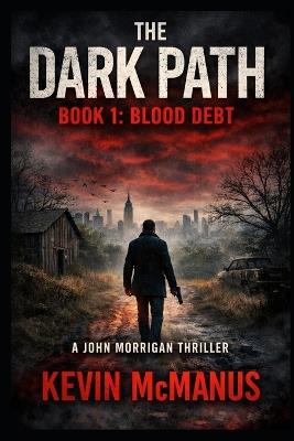 The Dark Path Book 1: Blood Debt: A Gritty New York Based Thriller - Kevin McManus - cover