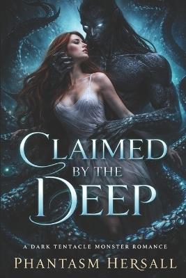 Claimed by the Deep: A Dark Tentacle Monster Romance - Phantasm Hersall - cover