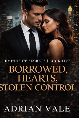 Borrowed Hearts, Stolen Control - Adrian Vale - cover