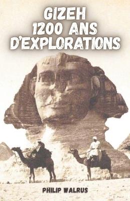 Gizeh 1200 ANS d'Explorations: D'Al-Mamoun à ScanPyramids - Philip Walrus - cover