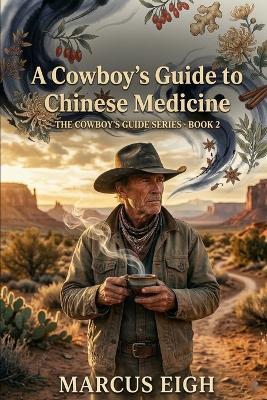 A Cowboy's Guide to Chinese Medicine: The Cowboy's Guide Series - Book 2 - Marcus Eigh - cover