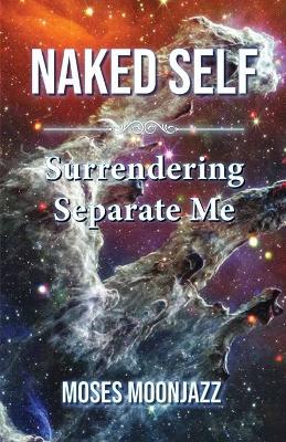 Naked Self: Surrendering Separate Me - Moses Moonjazz - cover