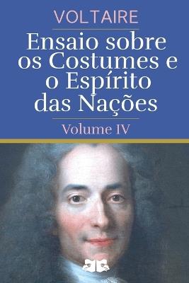 Ensaio sobre os Costumes e o Espírito das Nações: Volume IV - Voltaire - cover