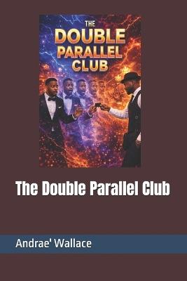 The Double Parallel Club - Andrae' Wallace - cover
