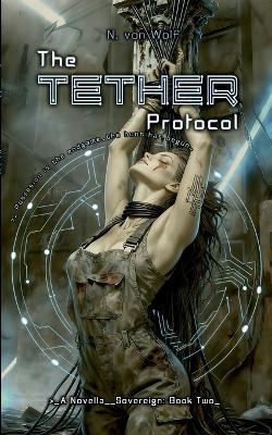 The Tether Protocol: A Psychological, Sci-Fi, Dark Romance Novella - N Von Wolf - cover