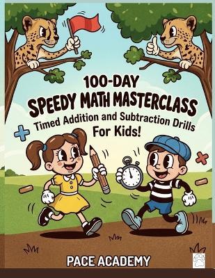 100-Day Speedy Mental Math: Mixed Addition & Subtraction Mastery.: 2,100 Unique Non-Repeating Timed Drills for Ages 5-8 100 Days of Mixed Addition & Subtraction Mastery with Answer Key. - Pace Academy - cover