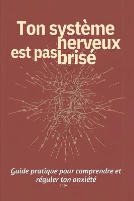 Ton système nerveux est pas brisé: Guide pratique pour comprendre et réguler ton anxiété - Sébastien (Nymoda) Plourde - cover