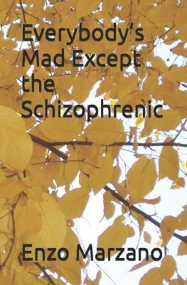 Everybody's Mad Except the Schizophrenic - Enzo Marzano - cover