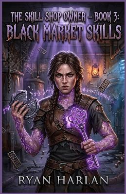 The Skill Shop Owner - Book 3: Black Market Skills: A Dark Surreal LitRPG Merchant Saga - Void Anchors, Recursive Debt, Black-Market Body-Horror & Mathematical Foreclosure - Ryan Harlan - cover