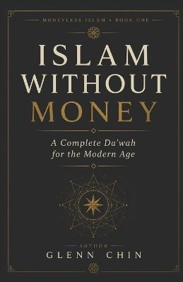 Islam Without Money: A Complete Da'wah for the Modern Age - Glenn Chin - cover
