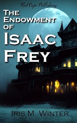 The Endowment of Isaac Frey - Iris M Winter - cover