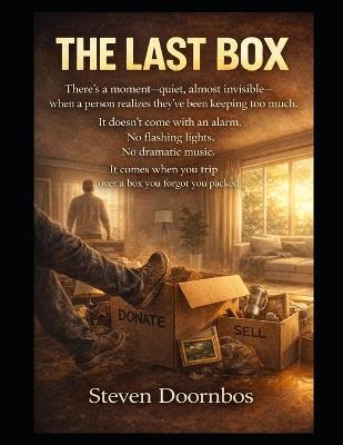 THE LAST BOX. Decluttering even when you don't want to. Last days preparations: Non-fiction. When there's a moment, quiet and invisible, that a person realizes that they've kept too much. - Steven Doornbos - cover